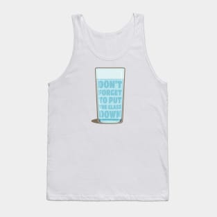 Don't forget to put the glass down Tank Top